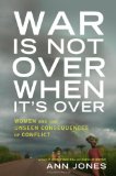 War Is Not Over When It's Over: Women Speak Out from the Ruins of War