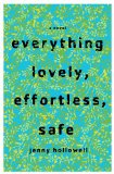 Everything Lovely, Effortless, Safe: A Novel