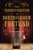 The Transformation of Bartholomew Fortuno: A Novel