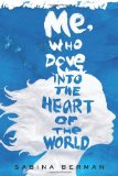 Me, Who Dove into the Heart of the World: A Novel