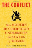 The Conflict: How Modern Motherhood Undermines the Status of Women