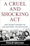 A Cruel and Shocking Act: The Secret History of the Kennedy Assassination