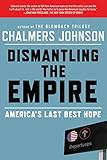 Dismantling the Empire: America's Last Best Hope (American Empire Project)