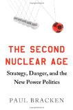 The Second Nuclear Age: Strategy, Danger, and the New Power Politics