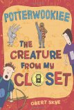 Potterwookiee: The Creature from My Closet (The Creature from My Closet, 2)