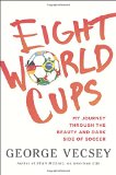 Eight World Cups: My Journey through the Beauty and Dark Side of Soccer