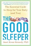 The Good Sleeper: The Essential Guide to Sleep for Your Baby--and You