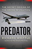 Predator: The Secret Origins of the Drone Revolution