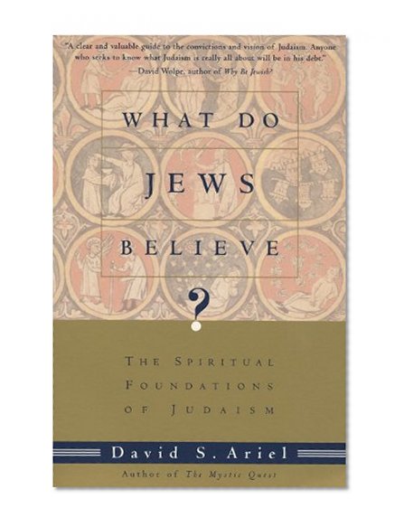 What Do Jews Believe?: The Spiritual Foundations of Judaism