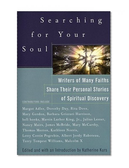 Searching for Your Soul: Writers of Many Faiths Share Their Personal Stories of Spiritual Discovery