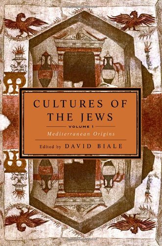 Cultures of the Jews, Volume 1: Mediterranean Origins