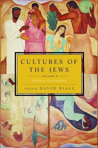 Cultures of the Jews, Volume 3: Modern Encounters