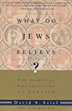 What Do Jews Believe?: The Spiritual Foundations of Judaism
