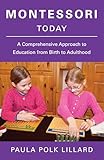 Montessori Today: A Comprehensive Approach to Education from Birth to Adulthood