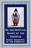 On the Mystical Shape of the Godhead: Basic Concepts in the Kabbalah (Mysticism & Kabbalah)