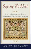 Saying Kaddish: How to Comfort the Dying, Bury the Dead, and Mourn as a Jew