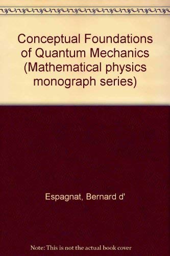 Conceptual Foundations of Quantum Mechanics (Mathematical Physics Monograph Series; 20)