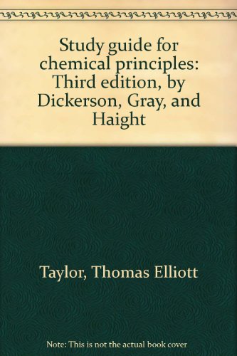 Study guide for chemical principles: Third edition, by Dickerson, Gray, and Haight