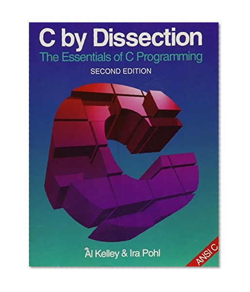 C by Dissection: The Essentials of C Programming (The Benjamin/Cummings Series in Computer Science)