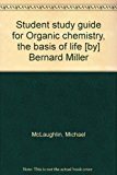 Student study guide for Organic chemistry, the basis of life [by] Bernard Miller