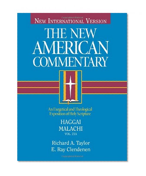 Haggai, Malachi: An Exegetical and Theological Exposition of Holy Scripture (The New American Commentary)