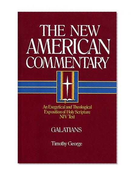 Galatians: An Exegetical and Theological Exposition of Holy Scripture (The New American Commentary)
