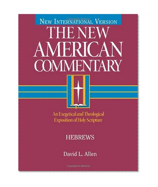 Hebrews: An Exegetical and Theological Exposition of Holy Scripture (The New American Commentary)
