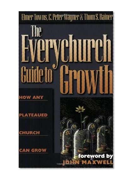 The Everychurch Guide to Growth: How Any Plateaued Church Can Grow
