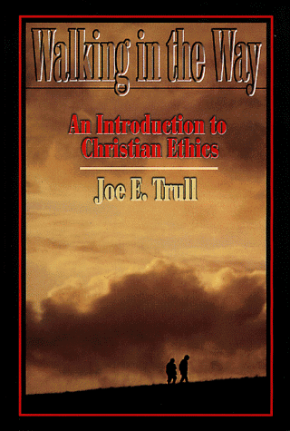 Walking in the Way: An Introduction to Christian Ethics