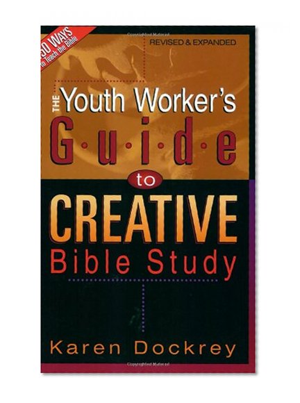 The Youth Worker's Guide to Creative Bible Study