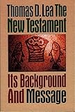 The New Testament: Its Background and Message