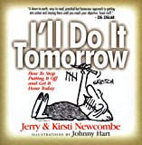 I'll Do It Tomorrow: How to Stop Putting It Off and Get It Done Today