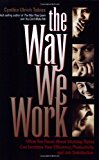 The Way We Work: What You Know about Working Styles Can Increase Your Efficiency, Productivity and Job Satisfaction
