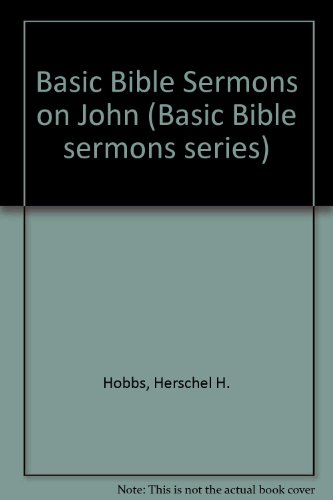Basic Bible Sermons on John (Basic Bible sermons series)