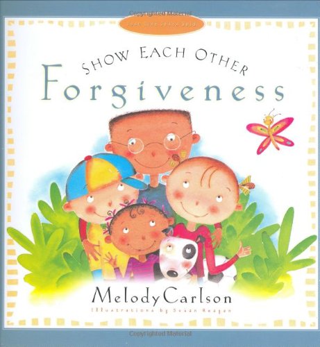 Show Each Other Forgiveness (Just Like Jesus Said Series)