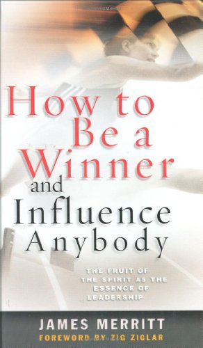 How to Be a Winner and Influence Anybody: The Fruit of the Spirit as the Essence of Leadership