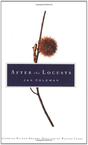 After the Locusts: Restoring Ruined Dreams, Reclaiming Wasted Years