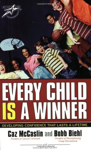 Every Child Is a Winner: Developing Confidence That Lasts a Lifetime