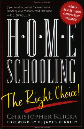 Home Schooling: The Right Choice: An Academic, Historical, Practical, and Legal Perspective