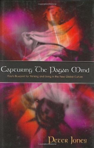 Capturing the Pagan Mind: Paul's Blueprint for Thinking and Living in the New Global Culture