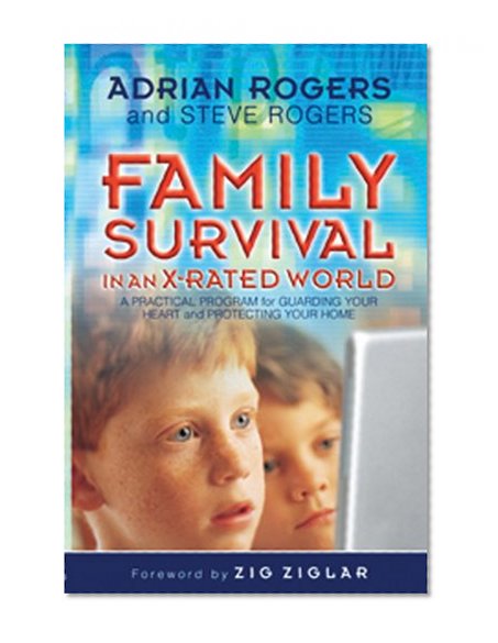 Family Survival in an X-Rated World: A Practical Program for Guarding Your Heart and Protecting Your Home