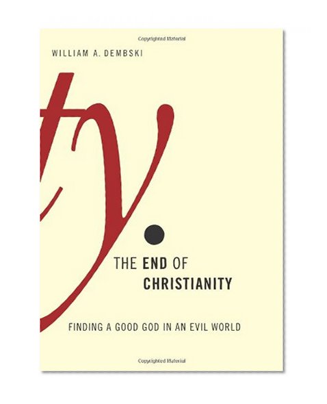 The End of Christianity: Finding a Good God in an Evil World