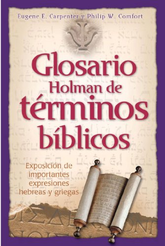 Glosario Holman de Terminos Biblicos: Exposicion de Importantes Expresiones Hebreas y Griegas (Spanish Edition)