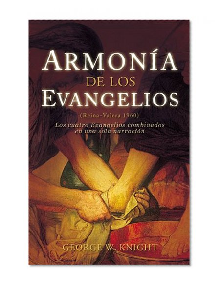 Armonia de los Evangelios: (Reina-Valera 1960) los Cuatro Evangelios Combinados en una Sola Narracion (Spanish Edition)