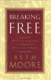 Breaking Free: Making Liberty in Christ a Reality in Life