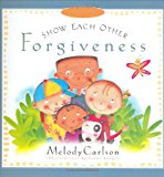 Show Each Other Forgiveness (Just Like Jesus Said Series)