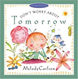 Don't Worry about Tomorrow (Just Like Jesus Said Series)