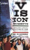 Vision Moments: Creating Lasting Truths in the Lives of Your Students (Truthquest)