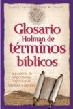 Glosario Holman de Terminos Biblicos: Exposicion de Importantes Expresiones Hebreas y Griegas (Spanish Edition)