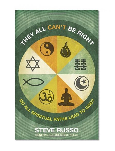 They All Can't Be Right: Do All Spiritual Paths Lead to God? (Truthquest)